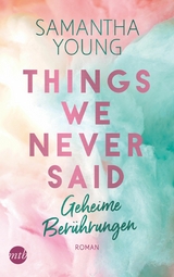 Things We Never Said &ndash; Geheime Ber&uuml;hrungen - Samantha Young