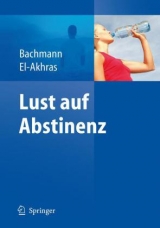 Lust auf Abstinenz - Ein Therapiemanual bei Alkohol-, Medikamenten- und Drogenabh&auml;ngigkeit - Meinolf Bachmann, Andrada El-Akhras