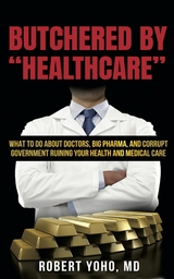 Butchered By "Healthcare" - Robert MD Yoho MD