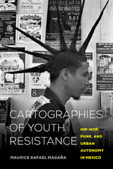 Cartographies of Youth Resistance - Maurice Rafael Maga&ntilde;a
