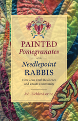 Painted Pomegranates and Needlepoint Rabbis - Jodi Eichler-Levine