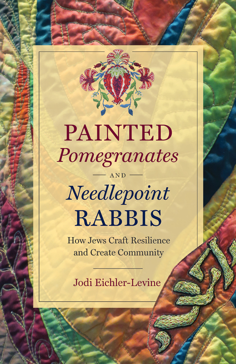 Painted Pomegranates and Needlepoint Rabbis - Jodi Eichler-Levine