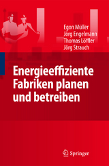 Energieeffiziente Fabriken planen und betreiben - Egon M&uuml;ller, J&ouml;rg Engelmann, Thomas L&ouml;ffler, Strauch J&ouml;rg