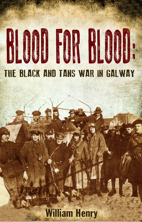 Blood for Blood: The Black and Tan War in Galway -  William Henry
