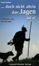 ... doch nicht allein das Jagen ist&acute;s! - Peter Zechner