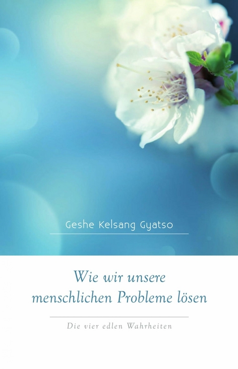Wie wir unsere menschlichen Probleme l&ouml;sen - Geshe Kelsang Gyatso