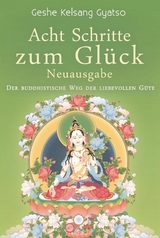 Acht Schritte zum Gl&uuml;ck - Neuausgabe - Geshe Kelsang Gyatso