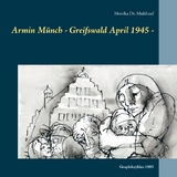 Armin M&uuml;nch - Greifswald April 1945 - - Monika Multhauf