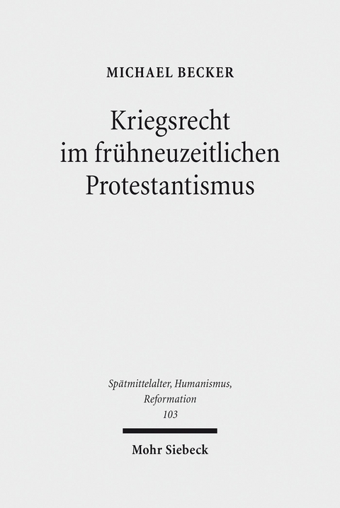 Kriegsrecht im fr&uuml;hneuzeitlichen Protestantismus -  Michael Becker