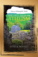 The Delusion of Atheism - Patrick Mooney