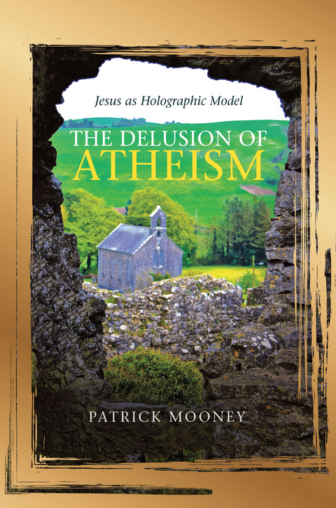 The Delusion of Atheism - Patrick Mooney