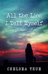 All the Lies I Tell Myself - Chelsea True