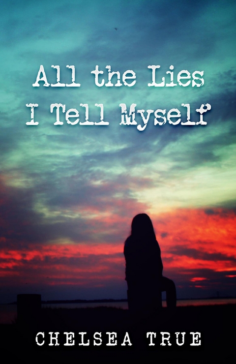 All the Lies I Tell Myself - Chelsea True