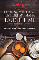 Cooking with Love Just Like My Mama Taught Me - Sandra Paulette Pierce Mathis