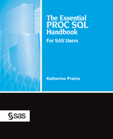 The Essential PROC SQL Handbook for SAS Users - Katherine Prairie