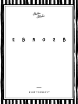 2 b r 0 2 b -  Kurt Vonnegut