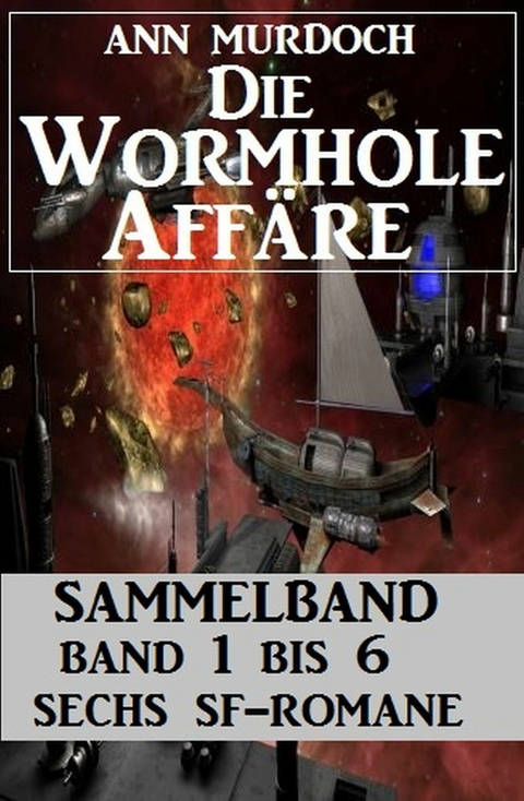 Sammelband Die Wormhole-Aff&auml;re Band 1-6 Sechs SF-Romane. -  Ann Murdoch