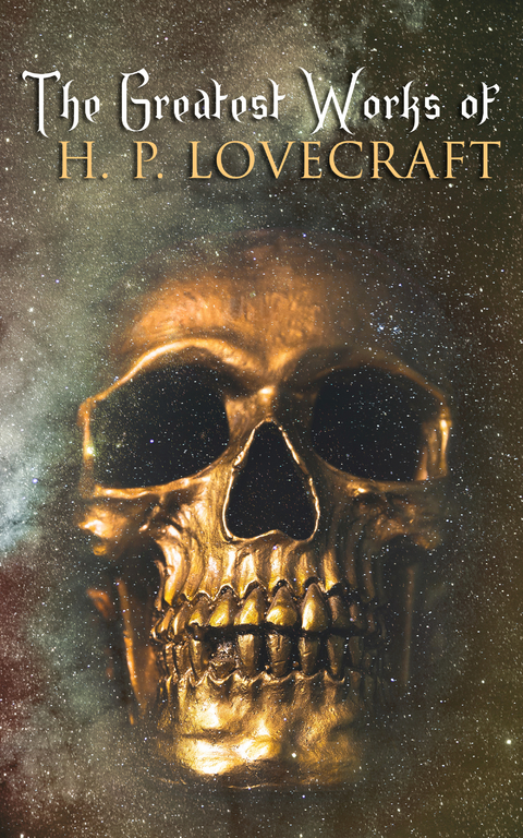 The Greatest Works of H. P. Lovecraft - H. P. Lovecraft