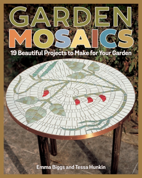 Garden Mosaics - Emma Biggs, Tessa Hunkin