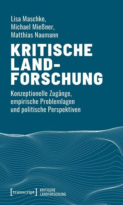 Kritische Landforschung - Lisa Maschke, Michael Mie&szlig;ner, Matthias Naumann