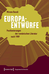 Europaentw&uuml;rfe - Positionierungen der rum&auml;nischen Literatur nach 1989 -  Miruna Bacali