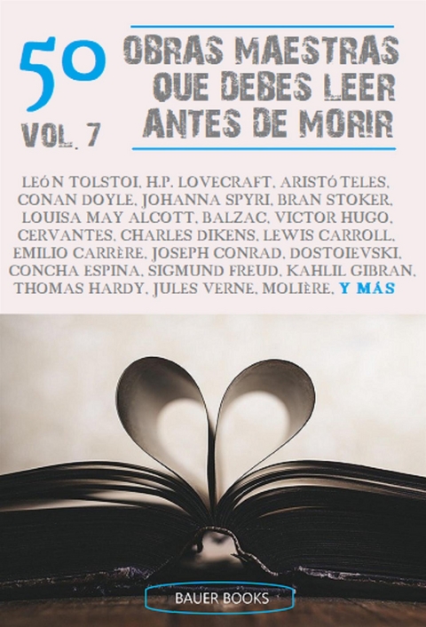 50 Obras maestras que debes leer antes de morir - Edgar Allan Poe,  Arist&oacute;teles, Bauer Books, Lewis Carroll, Emilio Carr&egrave;re, Arthur Conan Doyle, Joseph Conrad, Charles Dickens, Fi&oacute;dor Dostoievski, Alexandre Dumas, Concha Espina, Gustave Flaubert, Sigmund Freud, Kahlil Gibran, Thomas Hardy, Victor Hugo, Henry James, D.H. Lawrence, Robert Louis Stevenson, H.P. Lovecraft, Alessandro Manzoni, Louisa May Alcott,  Moli&egrave;re, Friedrich Nietzsche, Aleksander Pushkin, George Sand, Johanna Spyri, Bram Stoker,  S&eacute;neca, Le&oacute;n Tolstoi, Julio Verne, Horace Walpole, Sir Walter Scott, Oscar Wilde, Virginia Woolf, Stefan Zweig, Honor&eacute; de Balzac, Miguel De Cervantes, Miguel De Unamuno