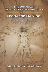 The Unknown Genius Creative Abilities of Leonardo Da Vinci - Dr. Rudy A. Magnan