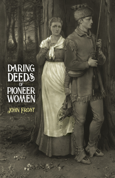 Daring Deeds of Pioneer Women - John Frost