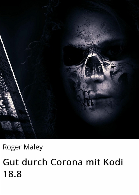 Gut durch Corona mit Kodi 18.8 - Roger Maley