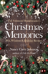 The Vermont Homesteader's Christmas Memories - Nancy Carey Johnson