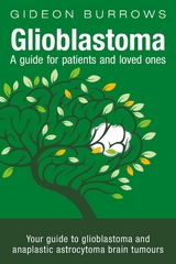 Glioblastoma - A guide for patients and loved ones - Gideon D Burrows