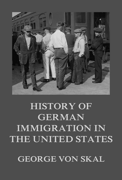 History Of German Immigration In The United States - George Von Skal