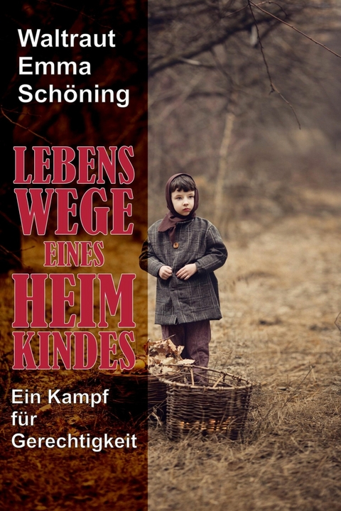 Lebenswege eines Heimkindes - Waltraut Emma Sch&ouml;ning