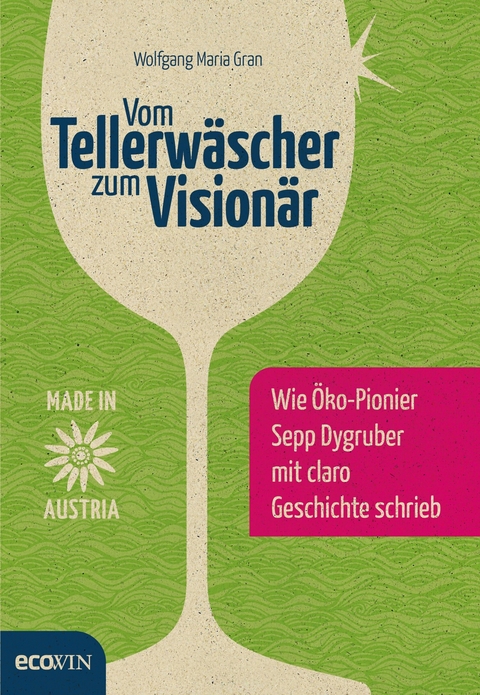 Vom Tellerw&auml;scher zum Vision&auml;r - Wolfgang Maria Gran