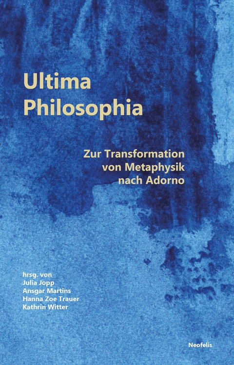 Ultima Philosophia - Manuel Disegni, Lea Fink, Jakob Hayner, Julia Jopp, Arne Kellermann, Christian Lamp, Felix Lang, Ansgar Martins, Gerhard Schweppenh&auml;user, Till Seidemann, Hanna Zoe Trauer, Leonie Wellmann, Kathrin Witter, Haziran Zeller