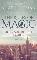 The Rules of Magic. Eine zauberhafte Familie - Alice Hoffman