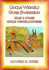 UNCLE WIGGILY GOES SWIMMING plus 2 other Uncle Wiggily Stories - Howard R. Garis
