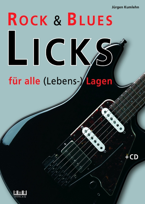 Rock & Blues Licks f&uuml;r alle (Lebens-) Lagen - J&uuml;rgen Kumlehn
