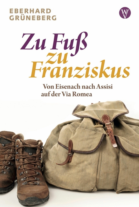 Zu Fu&szlig; zu Franziskus - Eberhard Gr&uuml;neberg