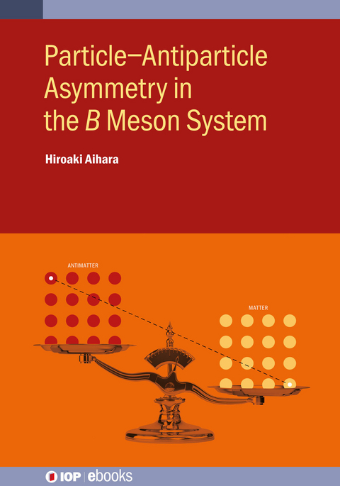 Particle&ndash;Antiparticle Asymmetry in the 𝐵 Meson System - Hiroaki Aihara