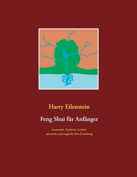 Feng Shui f&uuml;r Anf&auml;nger - Harry Eilenstein