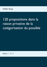 120 propositions dans la raison privative de la catégorisation du possible - Helder Serpa