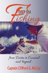 Deep Sea Fishing - from Destin to Cozumel and Beyond - Clifford  G. McCaa