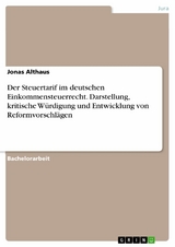 Der Steuertarif im deutschen Einkommensteuerrecht. Darstellung, kritische W&uuml;rdigung und Entwicklung von Reformvorschl&auml;gen -  Jonas Althaus