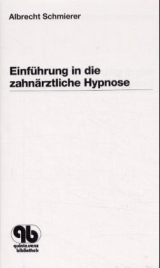Einf&uuml;hrung in die zahn&auml;rztliche Hypnose - Albrecht Schmierer
