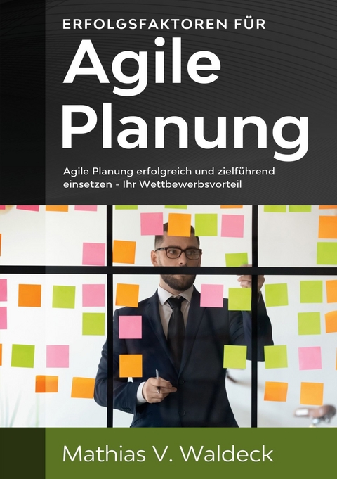 Erfolgsfaktoren f&uuml;r agile Planung - Mathias V. Waldeck