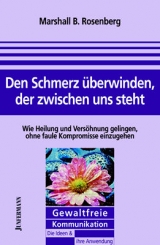 Den Schmerz &uuml;berwinden, der zwischen uns steht - Marshall B. Rosenberg