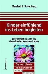 Kinder einf&uuml;hlend ins Leben begleiten - Marshall B. Rosenberg