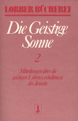 Die geistige Sonne. Mitteilungen &uuml;ber die geistigen Lebensverh&auml;ltnisse des Jenseits / Die geistige Sonne - Jakob Lorber