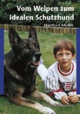 Vom Welpen zum idealen Schutzhund - Manfred M&uuml;ller